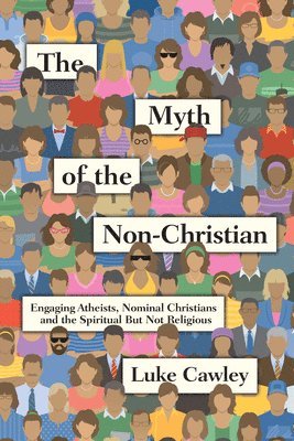 Luke Cawley - Myth of the Non–Christian – Engaging Atheists, Nominal Christians and the Spiritual But Not Religious, Häftad. Tillgänglighet: Lägg i varukorg