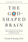 The GodShaped Brain  How Changing Your View of God Transforms Your Life