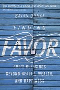Finding Favor - God`s Blessings Beyond Health, Wealth, and Happiness