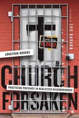 Jonathan Brooks, Sho Baraka - Church Forsaken – Practicing Presence in Neglected Neighborhoods, Häftad. Tillgänglighet: Lägg i varukorg
