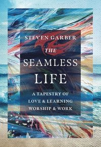 Seamless Life - A Tapestry of Love and Learning, Worship and Work