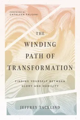 Jeff Tacklind, Cathleen Falsani - Winding Path of Transformation – Finding Yourself Between Glory and Humility, Häftad. Tillgänglighet: Lägg i varukorg