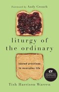Liturgy of the Ordinary - Sacred Practices in Everyday Life