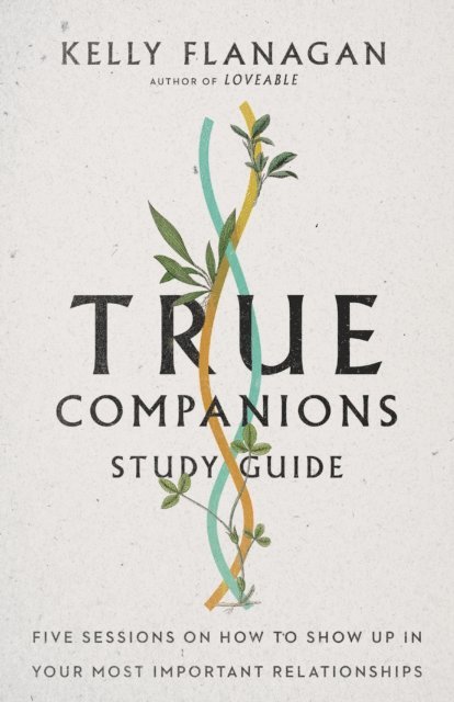 Kelly M Flanagan - True Companions Study Guide, E-bok
