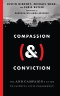 Compassion (&) Conviction  The AND Campaign`s Guide to Faithful Civic Engagement