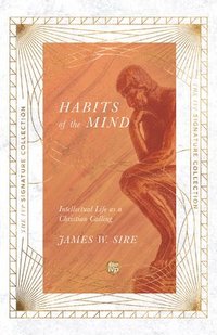 Habits of the Mind  Intellectual Life as a Christian Calling