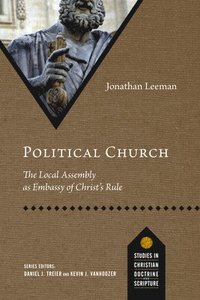 Political Church: The Local Assembly as Embassy of Christ's Rule