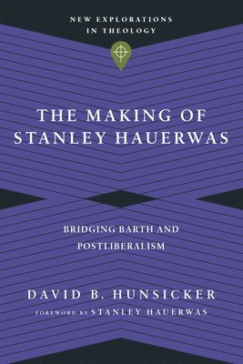 David B. Hunsicker, Stanley Hauerwas - Making of Stanley Hauerwas – Bridging Barth and Postliberalism, Häftad. Tillgänglighet: Lägg i varukorg