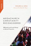 Megachurch Christianity Reconsidered  Millennials and Social Change in African Perspective