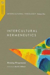 Intercultural Theology, Volume One: Intercultural Hermeneutics