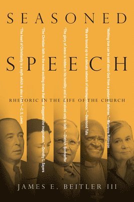 James E. Beitler Iii - Seasoned Speech – Rhetoric in the Life of the Church, Häftad
