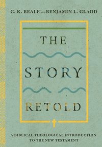 Story Retold - A Biblical-Theological Introduction to the New Testament