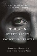 Misreading Scripture with Individualist Eyes - Patronage, Honor, and Shame in the Biblical World