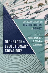 OldEarth or Evolutionary Creation?  Discussing Origins with Reasons to Believe and BioLogos