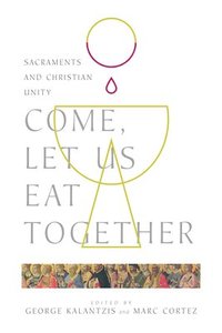 Come, Let Us Eat Together  Sacraments and Christian Unity