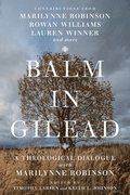 Balm in Gilead - A Theological Dialogue with Marilynne Robinson