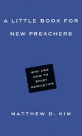 A Little Book for New Preachers - Why and How to Study Homiletics