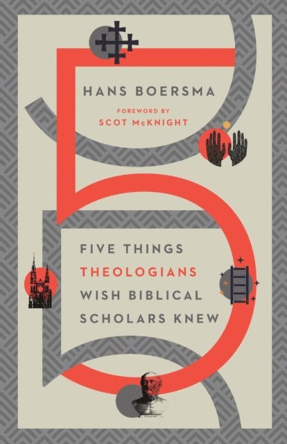 Hans Boersma - Five Things Theologians Wish Biblical Scholars Knew, E-bok