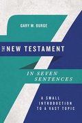 The New Testament in Seven Sentences  A Small Introduction to a Vast Topic