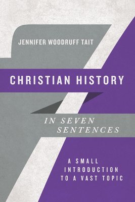 Jennifer Woodru Tait - Christian History in Seven Sentences – A Small Introduction to a Vast Topic, Häftad. Tillgänglighet: Lägg i varukorg