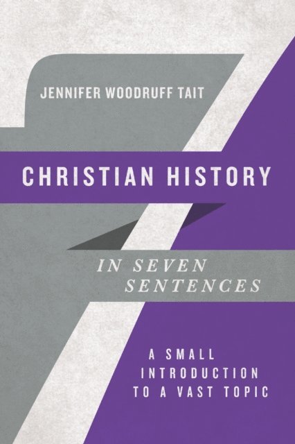 Jennifer Woodruff Tait - Christian History in Seven Sentences, E-bok