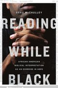 Reading While Black  African American Biblical Interpretation as an Exercise in Hope