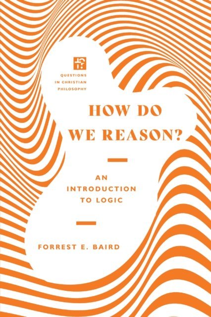 Forrest E. Baird - How Do We Reason?, E-bok