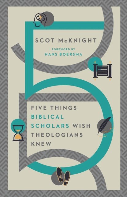 Scot McKnight - Five Things Biblical Scholars Wish Theologians Knew, E-bok