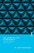 Hope of Life After Death - A Biblical Theology of Resurrection
