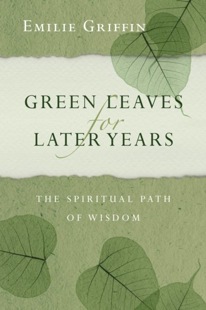 Emilie Griffin - Green Leaves for Later Years, E-bok