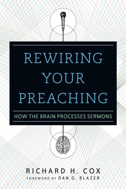 Richard H. Cox - Rewiring Your Preaching, E-bok
