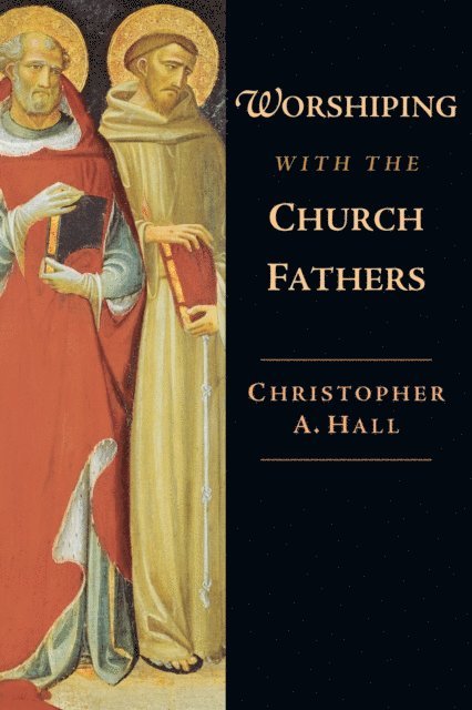 Christopher A. Hall - Worshiping with the Church Fathers, E-bok