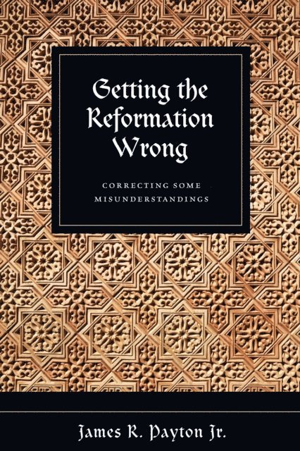 James R. Payton Jr. - Getting the Reformation Wrong, E-bok. Tillgänglighet: Lägg i varukorg