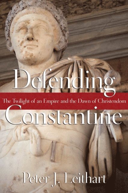 Peter J. Leithart - Defending Constantine, E-bok