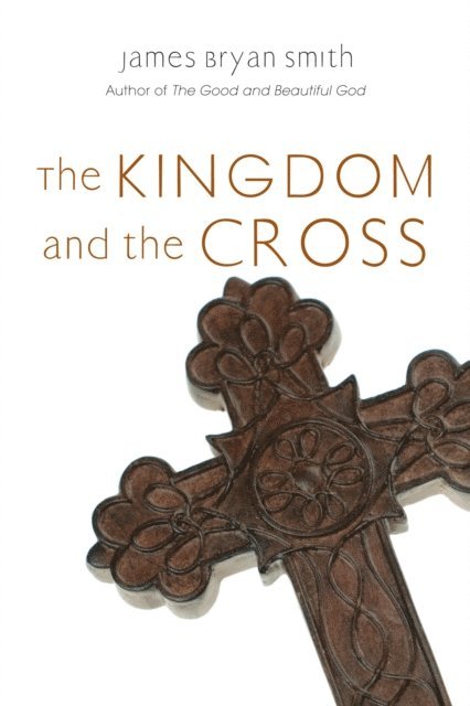 James Bryan Smith - Kingdom and the Cross, E-bok