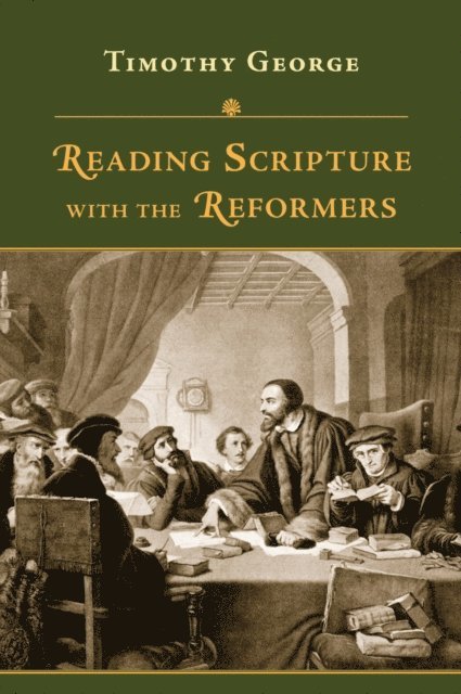 Timothy George - Reading Scripture with the Reformers, E-bok