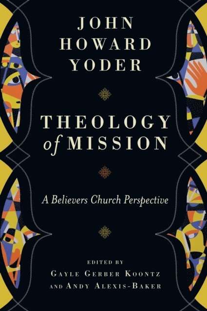 John Howard Yoder, Andy Alexis-Baker, Gayle Gerber Koontz - Theology of Mission, E-bok