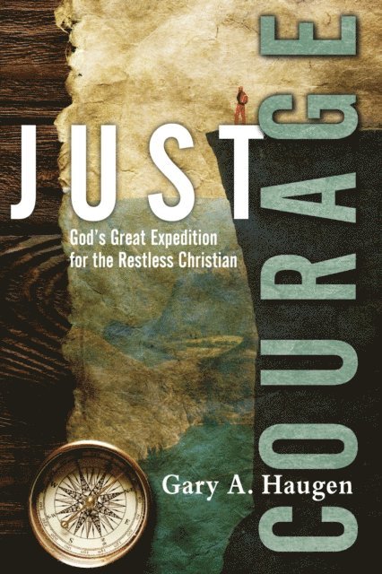 Gary A. Haugen - Just Courage, E-bok