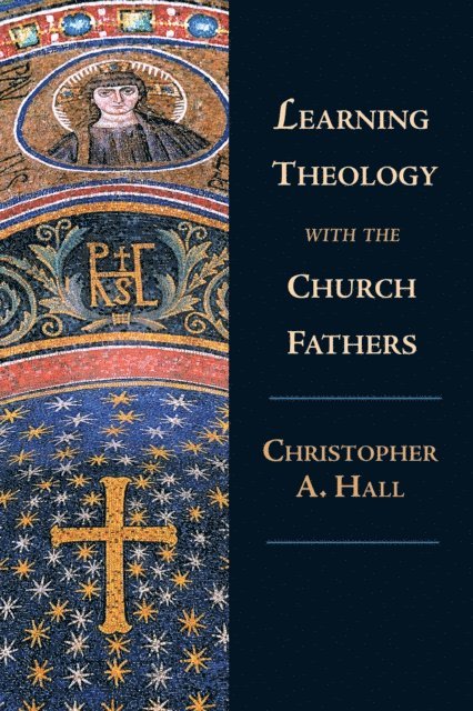 Christopher A. Hall - Learning Theology with the Church Fathers, E-bok