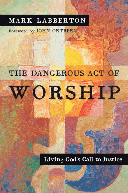 Mark Labberton - Dangerous Act of Worship, E-bok