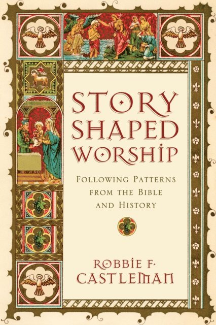Robbie F. Castleman - Story-Shaped Worship, E-bok
