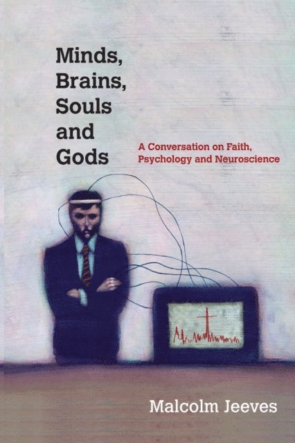 Malcolm Jeeves - Minds, Brains, Souls and Gods, E-bok