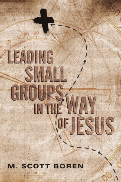 M. Scott Boren - Leading Small Groups in the Way of Jesus, E-bok