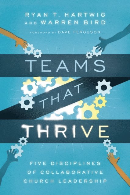 Warren Bird, Ryan T. Hartwig - Teams That Thrive, E-bok