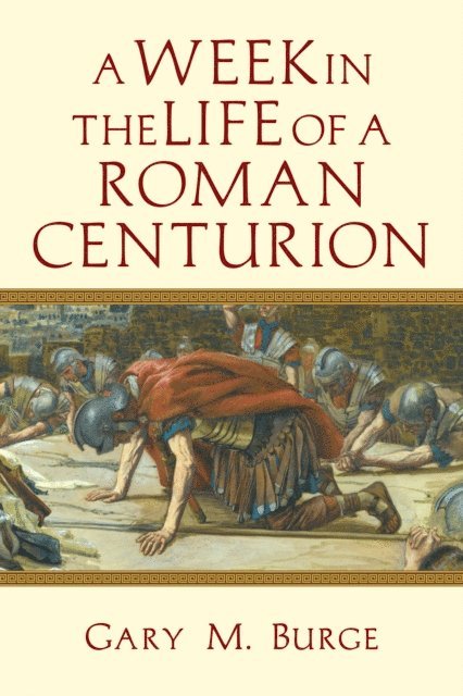 Gary M. Burge - Week in the Life of a Roman Centurion, E-bok
