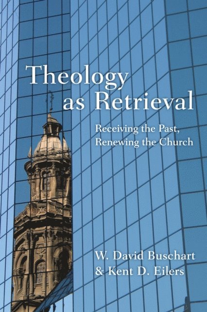 Kent Eilers, W. David Buschart - Theology as Retrieval, E-bok