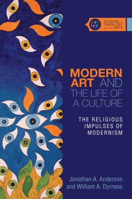 William A. Dyrness, Jonathan A. Anderson - Modern Art and the Life of a Culture, E-bok