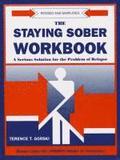 The Staying Sober Workbook: A Serious Solution for the Problem of Relapse
