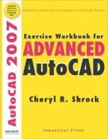 Cheryl Shrock - Exercise Workbook for Advanced AutoCAD® 2007. Tillgänglighet: Tillfälligt slut