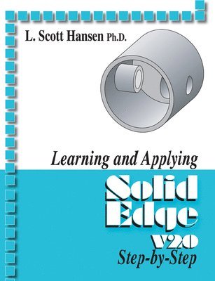 L. Scott Hansen - Applied Solidedge, Inbunden. Tillgänglighet: Tillfälligt slut